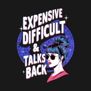 Expensive Difficult And Talks Back T-Shirt