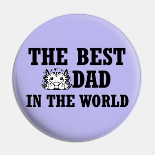 The best axolotl dad in the World Pin