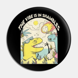 The Vibe Is In Shambles Pin