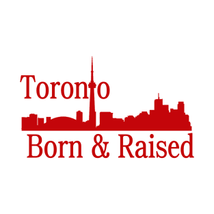 Toronto Born And Raised T-Shirt