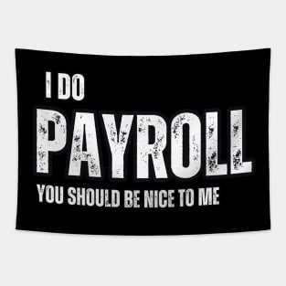 I Do Payroll , You should be Nice to Me Tapestry