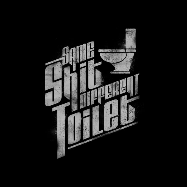 Same Shit Different Toilet by angrymonk