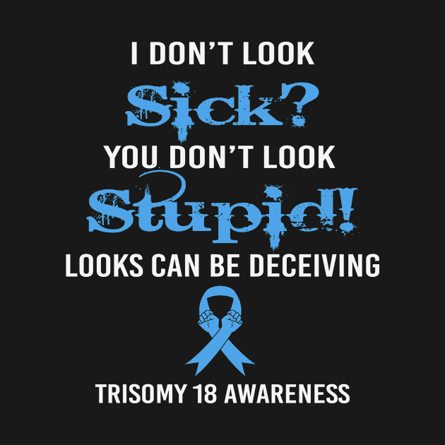 I Dont Lock Sick You Dont Look Stupid Looks Deceiving Trisomy 18 Awareness Light Blue Ribbon Warrior by celsaclaudio506