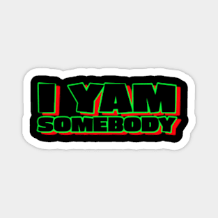 I Yam Somebody Magnet