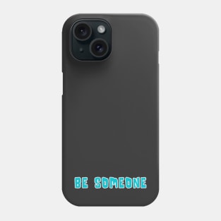 H-Town Wisdom: Be Someone (famous Houston TX graffiti in light blue with white outline) Phone Case
