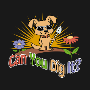 Can You Dig It? T-Shirt