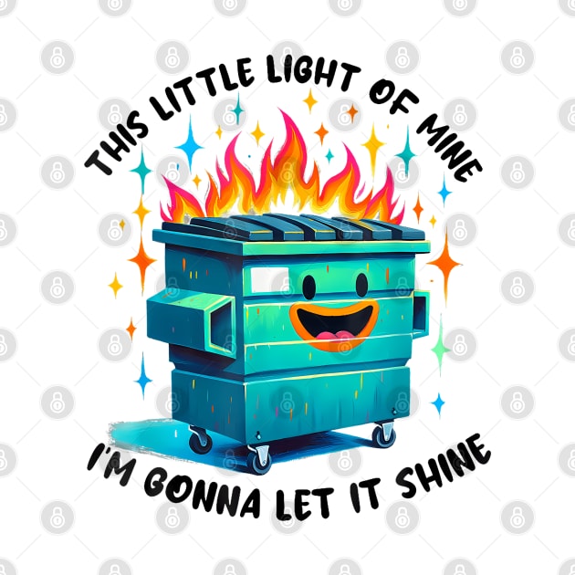 Funny Groovy This Little Light Of Mine Lil Dumpster Fire by Mitsue Kersting