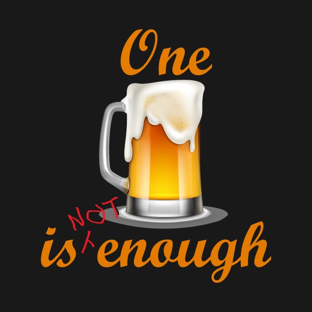 One Beer is Not enough by Illustro Art