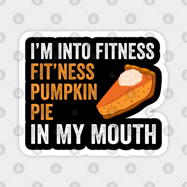 Fitness Pumpkin Pie in My Mouth - Funny Thanksgiving Day Magnet by DragonTees