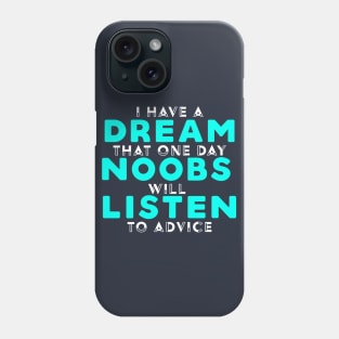 I Have A Dream That Noobs Will Listen Phone Case