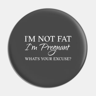 I am pregnant, what is your excuse Pin