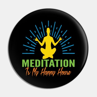 Meditation Is my Happy House Pin