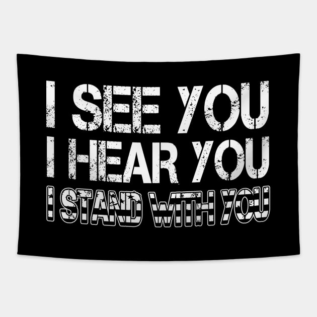 I See You I Hear You I Stand With You T-Shirt Black Lives Matter Shirt Gift for Feminist, LGBT Tapestry by Otis Patrick