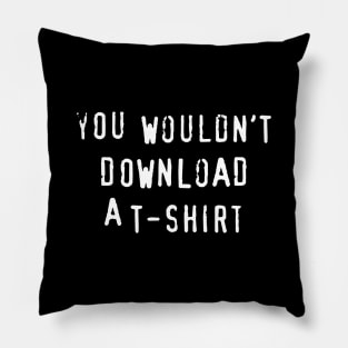 You Wouldn't Download A T-Shirt Pillow