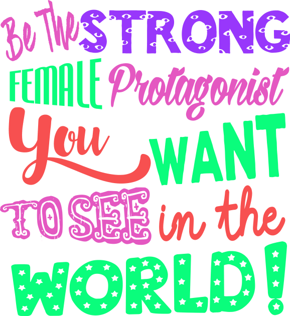 Be The Strong Female Protagonist You Want To See In The World Kids T-Shirt by LanaBanana