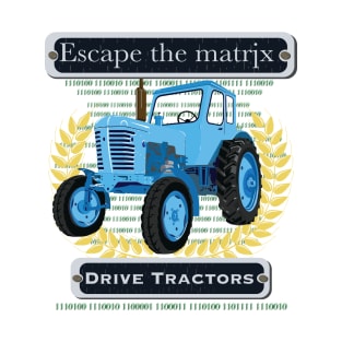 Escape the matrix - drive tractors T-Shirt