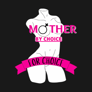 Reproductive Rights - Mother by choice for choice T-Shirt