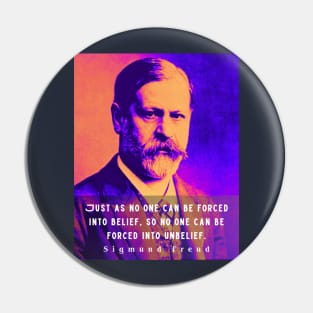 Sigmund Freud portrait and quote: Just as no one can be forced into belief.... Pin