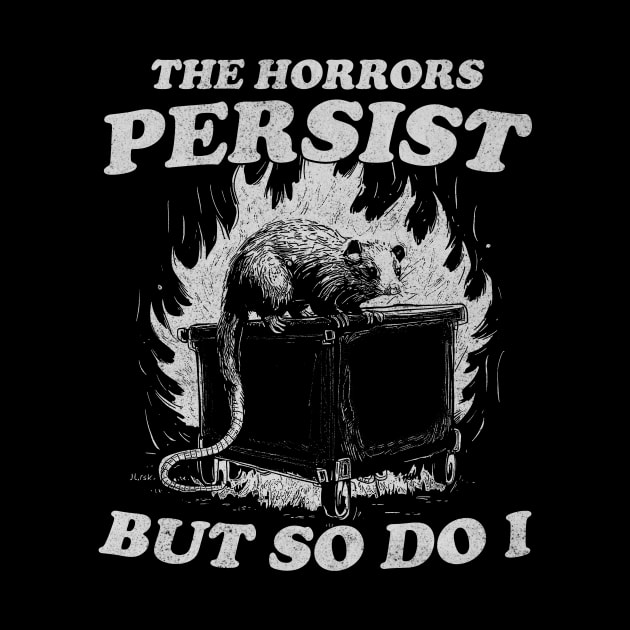 The Horrors Persist But So Do I T Shirt, Weird T-Shirt, Meme by Y2KSZN