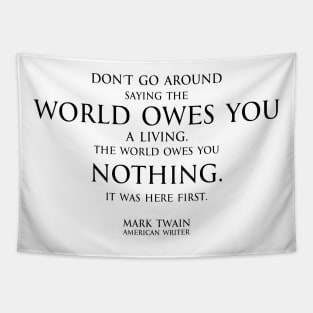 world owes you nothing - Mark twain Tapestry