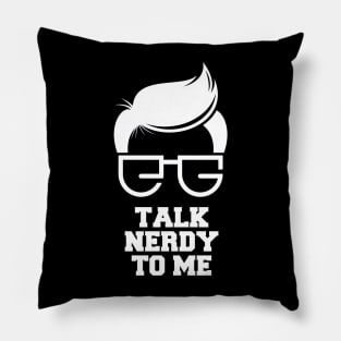 Talk Nerdy To Me Pillow