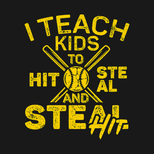 I Teach Kids to Hit and Steal - Baseball Coach T-Shirt