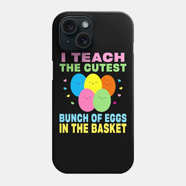 I Teach the Cutest Eggs in the Basket School Easter Bunny Phone Case by Maxx Exchange