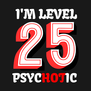 I'M level 25 Psychotic T-Shirt