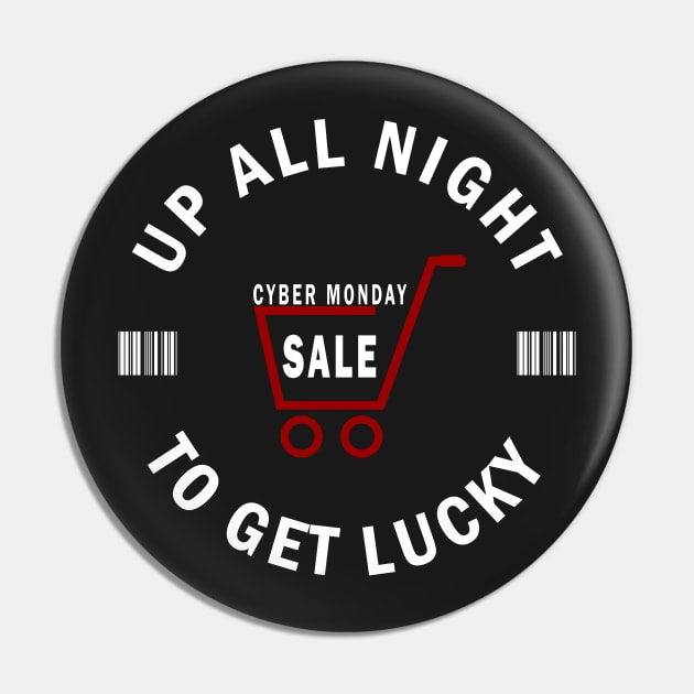 Up All Night To Get Lucky - Cyber Monday Shopaholic Pin by CMDesign