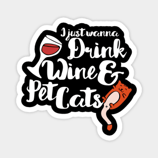 I just want to drink wine and pet cats Magnet