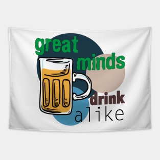 Great Minds Drink Alike - Draft Beer Alcohol Tapestry