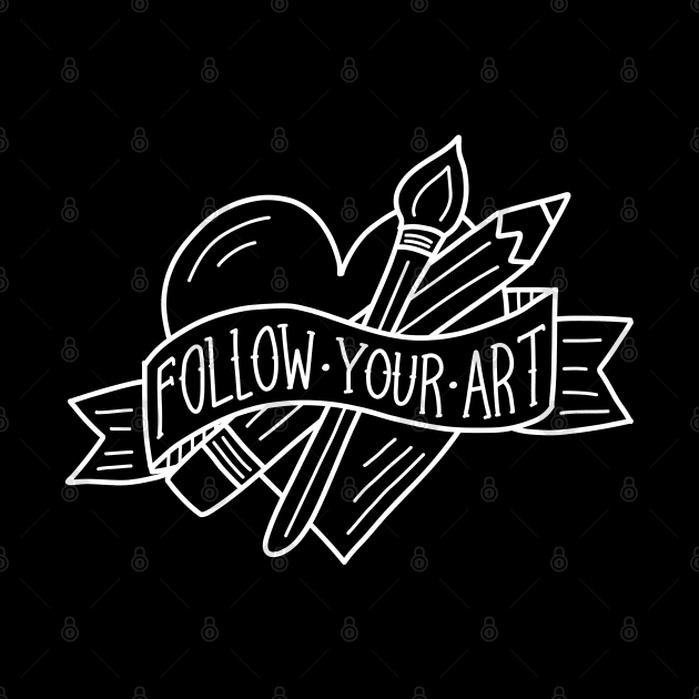 Follow Your Art (white outline) by designminds1