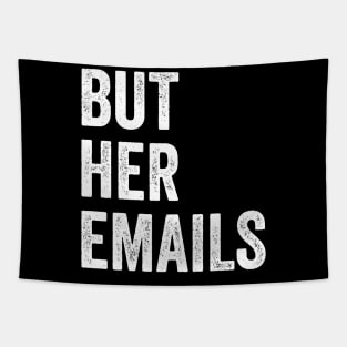 BUT HER EMAILS T-Shirt Anti Trump Tapestry