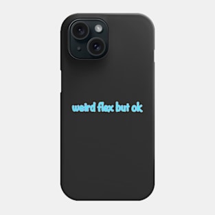 Weird Flex But Ok Phone Case