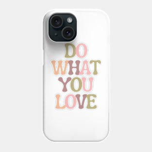 Do What You Love - Inspiring and Motivational Quotes Phone Case