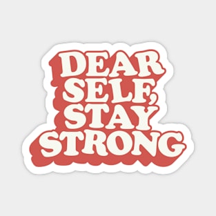 Dear Self Stay Strong Magnet