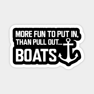 Boat - More fun to put in, than pull out boats w Magnet