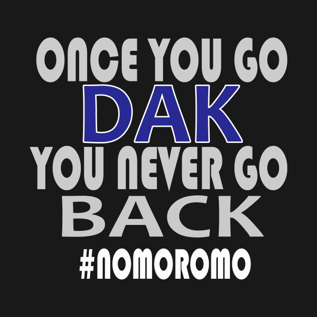 Once You Go Dak You Never Go Back Tshirt Dallas Football Tee by Dezine