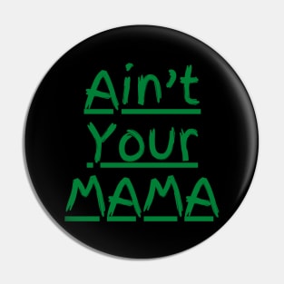 Ain't Your Mama Funny Human Right Slogan Man's & Woman's Pin