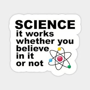 science It works whether you beleive in it or not Magnet