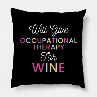 Will give Occupational Therapy for wine colorful typography design for vino loving Occupational Therapists Pillow