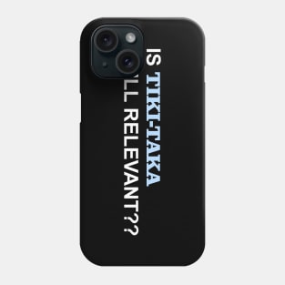 IS TIKI-TAKA STILL RELEVANT?? Phone Case