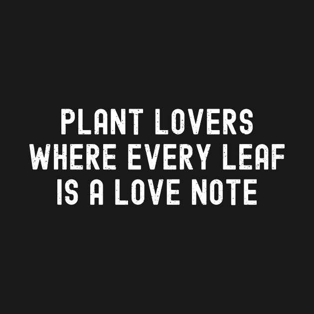 Plant Lovers Where Every Leaf is a Love Note by trendynoize