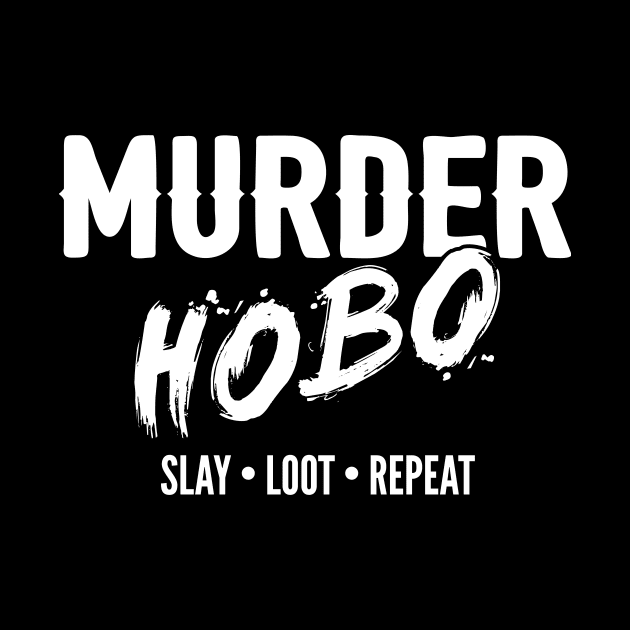 Murder Hobo Dungeons and Dragons Fantasy by Natural 20 Shirts