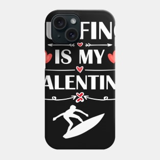 Surfing Is My Valentine T-Shirt Funny Humor Fans Phone Case