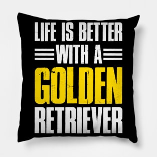 Life Is Better With A Golden Retriever Pillow