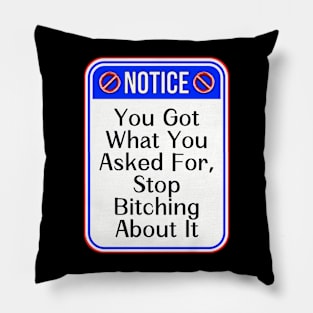 Notice You Got What You Asked For Stop Bitching About It Funny Warning Signs Pillow