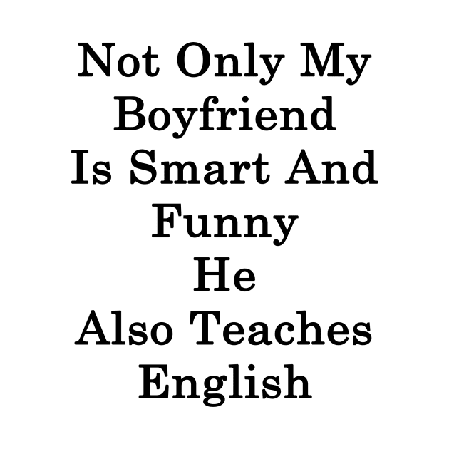 Not Only My Boyfriend Is Smart And Funny He Also Teaches English by supernova23