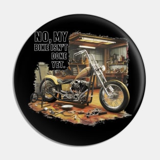 No, My bike isn't done yet funny Auto Enthusiast tee 2 Pin