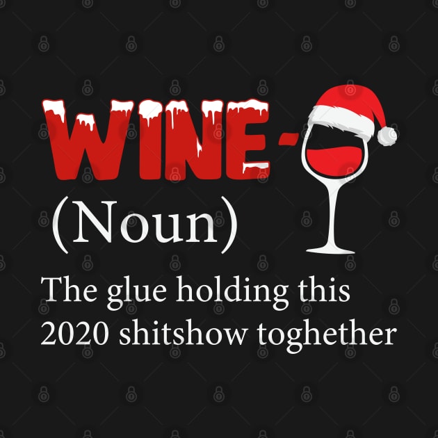 Wine The Glue Holding This 2020 Shitshow Together by DragonTees